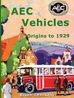 AEC Vehicles Origins to 1929 by Brian Thackray (2004)